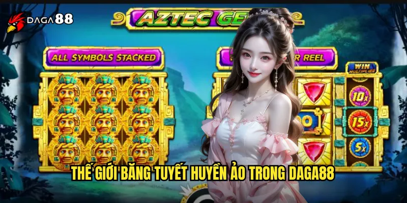 Nổ Hũ Phá Băng DAGA88 Cuộc Phiêu Lưu Băng Giá Đến Xứ Sở Jackpot 2 Thế Giới Băng Tuyết Huyền Ảo Trong DAGA88