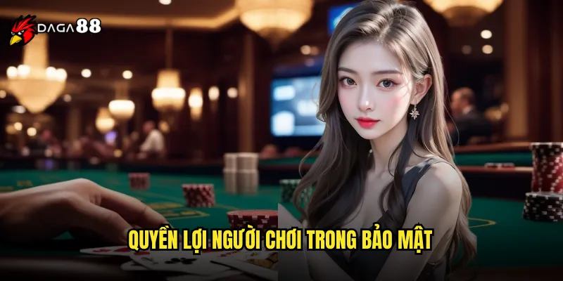 Chính Sách Bảo Mật DAGA88 An Toàn Tuyệt Đối Thông Tin 2 Quyền Lợi Người Chơi Trong Bảo Mật